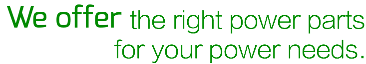 We offer the right power parts for your power needs.